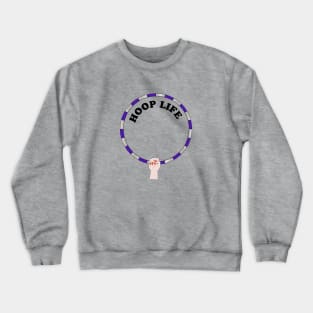 Hoop life hula hooping Crewneck Sweatshirt